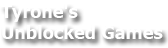 Tyrone's Unblocked Games Online